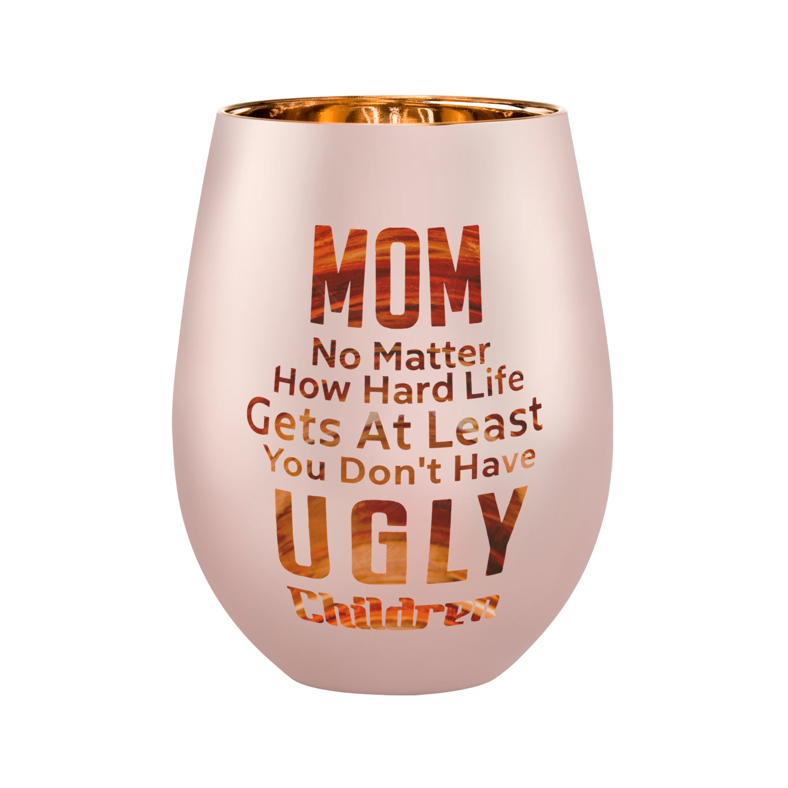 Mom No Matter What / Ugly Children Funny Wine Glass - Best